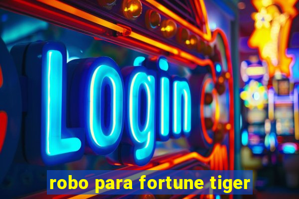 robo para fortune tiger